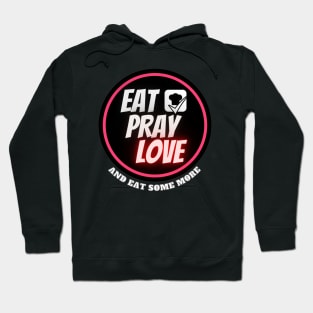 "Eat,pray,love" Funny Quote Vacation traveling food lover Hoodie